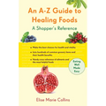 An A-Z Guide to Healing Foods: A Shopper's Reference - Paperback