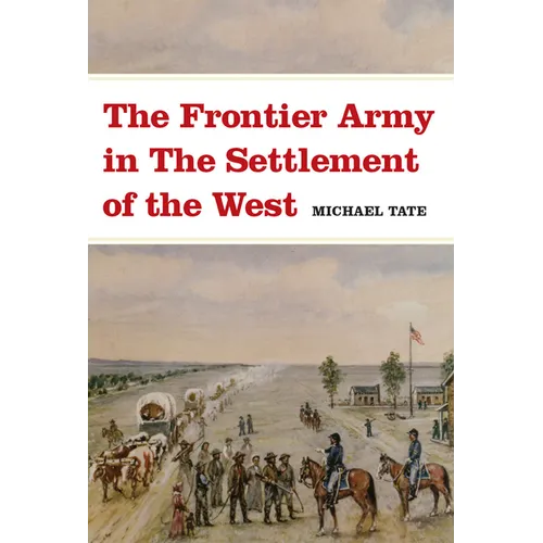 The Frontier Army in the Settlement of the West