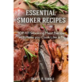Smoker Recipes: Essential TOP 101 Smoking Meat Recipes that Will Make you Cook Like a Pro