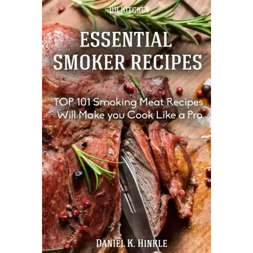 Smoker Recipes: Essential TOP 101 Smoking Meat Recipes that Will Make you Cook Like a Pro