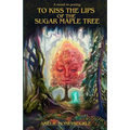 To Kiss The Lips Of The Sugar Maple Tree - Paperback