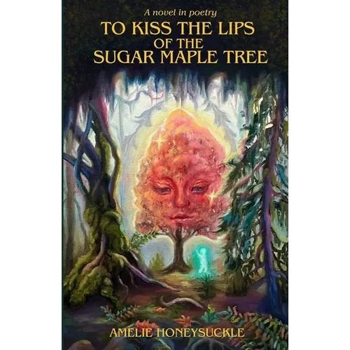 To Kiss The Lips Of The Sugar Maple Tree - Paperback