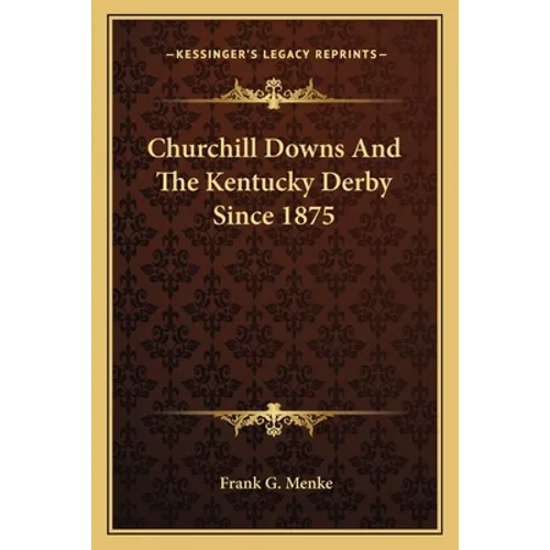 Churchill Downs And The Kentucky Derby Since 1875