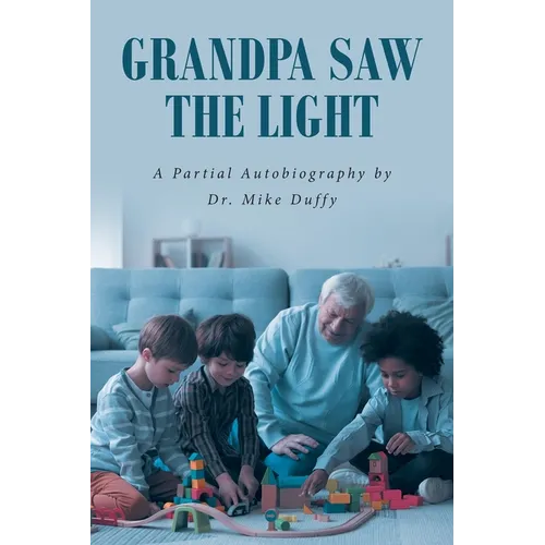 Grandpa Saw the Light: A Partial Autobiography by - Paperback