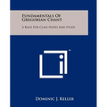 Fundamentals of Gregorian Chant: A Basis for Class Notes and Study - Paperback