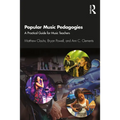 Popular Music Pedagogies: A Practical Guide for Music Teachers - Paperback