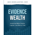 Evidence Wealth: Investing Made Simple, Logical, and Worry-Free - Hardcover