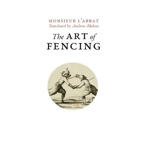 The Art of Fencing: or the Use of the Small Sword