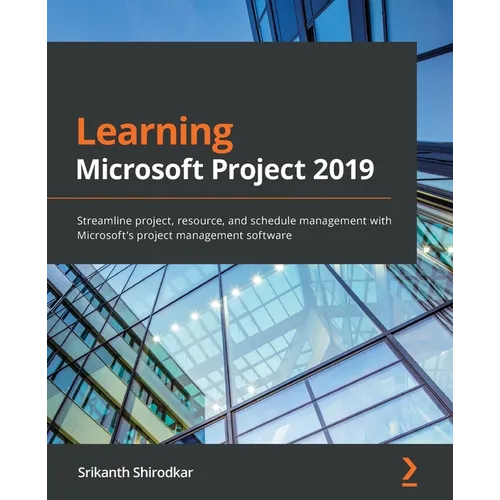 Learning Microsoft Project 2019: Streamline project, resource, and schedule management with Microsoft's project management software - Paperback