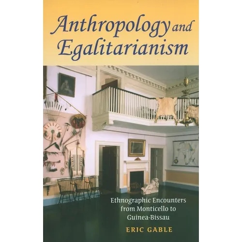 Anthropology and Egalitarianism: Ethnographic Encounters from Monticello to Guinea-Bissau