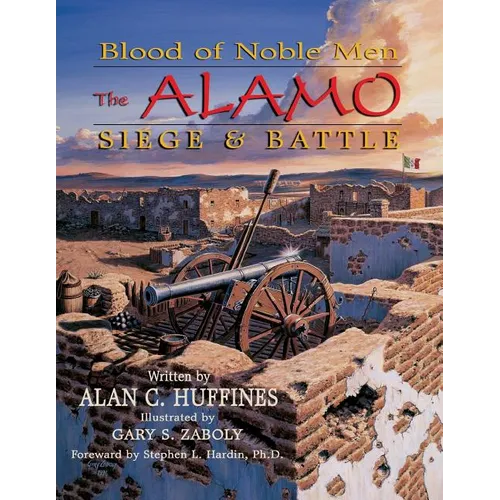 Blood of Noble Men: The Alamo Siege & Battle