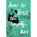 How to Love the Empty Air - Paperback