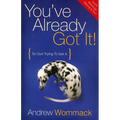 You've Already Got It!: So Quit Trying to Get It - Paperback