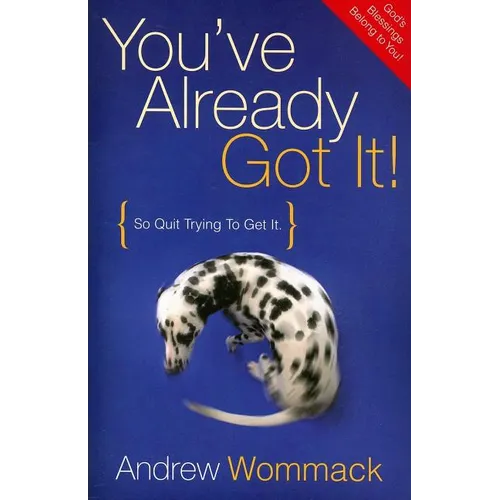 You've Already Got It!: So Quit Trying to Get It - Paperback