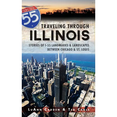 Traveling Through Illinois: Stories of I-55 Landmarks & Landscapes Between Chicago & St. Louis