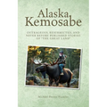 Alaska Kemosabe: Outrageous, Resurrected, and Never Before Published Stories of "The Great Land"
