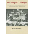 The People's Colleges: A History of the New York State Extension Service in Cornell University and the State, 1876-1948
