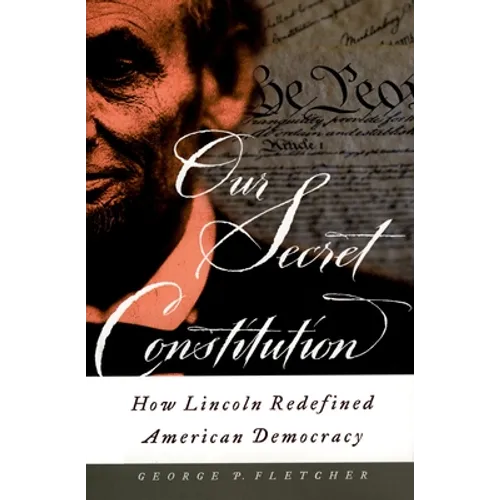 Our Secret Constitution: How Lincoln Redefined American Democracy - Paperback