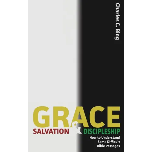 Grace, Salvation, and Discipleship: How to Understand Some Difficult Bible Passages - Hardcover
