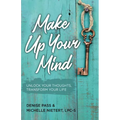 Make Up Your Mind: Unlock Your Thoughts, Transform Your Mind - Paperback