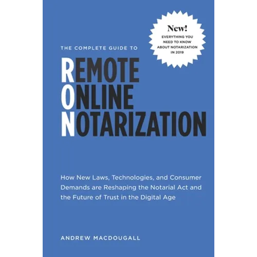 The Complete Guide to Remote Online Notarization: How new laws, technologies, and consumer demand are reshaping the notarial act and the future of tru