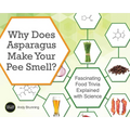 Why Does Asparagus Make Your Pee Smell?: Fascinating Food Trivia Explained with Science - Paperback