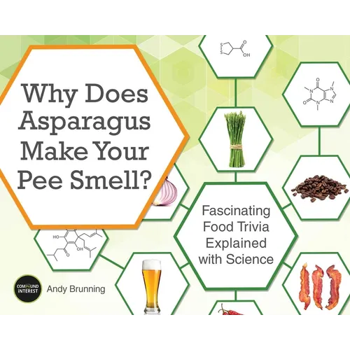 Why Does Asparagus Make Your Pee Smell?: Fascinating Food Trivia Explained with Science - Paperback