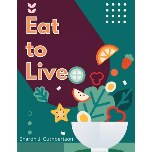 Eat to Live: Quick, and Delicious Recipes - Paperback