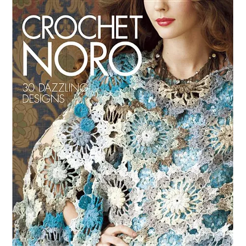 Crochet Noro: 30 Dazzling Designs - Hardcover