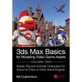 3ds Max Basics for Modeling Video Game Assets: Volume 2: Model, Rig and Animate Characters for Export to Unity or Other Game Engines - Paperback