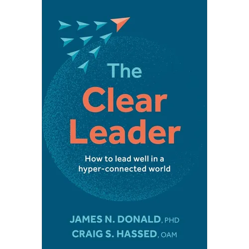The Clear Leader: How to Lead Well in a Hyper-Connected World - Paperback