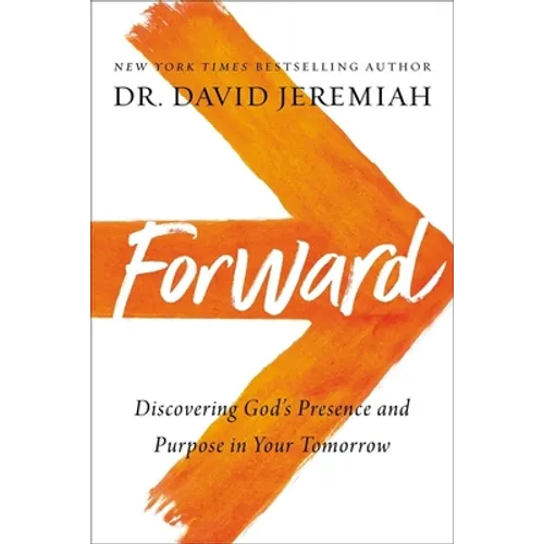 Forward: Discovering God's Presence and Purpose in Your Tomorrow - Hardcover