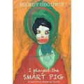 I Played The Smart Pig: A half-true made up novel - Hardcover