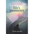 Beyond Life's Moments: An Empowering Outlook on Transcending Unexpected Setbacks - Paperback