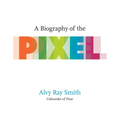 A Biography of the Pixel - Paperback