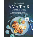 The Unofficial Avatar Cookbook: Make these Avatar Recipes from the Comfort of Your Kitchen - Paperback