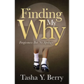 Finding My Why: Forgiveness But No Apology - Paperback