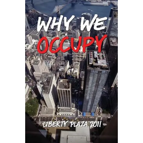 Why We Occupy: Liberty Plaza 2011