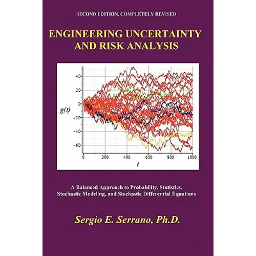 Engineering Uncertainty and Risk Analysis: A Balanced Approach to Probability, Statistics, Stochastic Modeling, and Stochastic Differential Equations. - Paperback