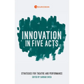 Innovation in Five Acts: Strategies for Theatre and Performance - Paperback