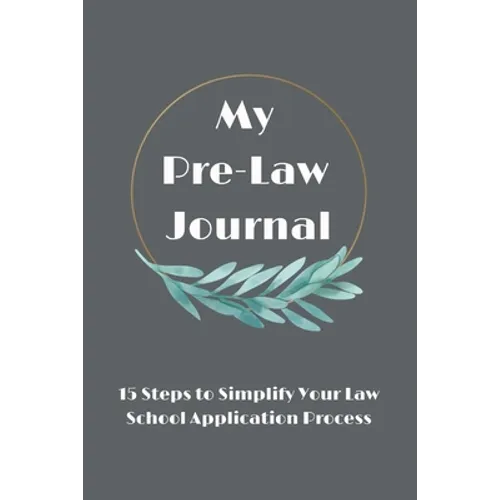 My Pre-Law Journal: 15 Steps to Simplify Your Law School Application Process - Paperback