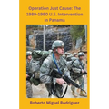 Operation Just Cause: The 1989-1990 U.S. Intervention in Panama