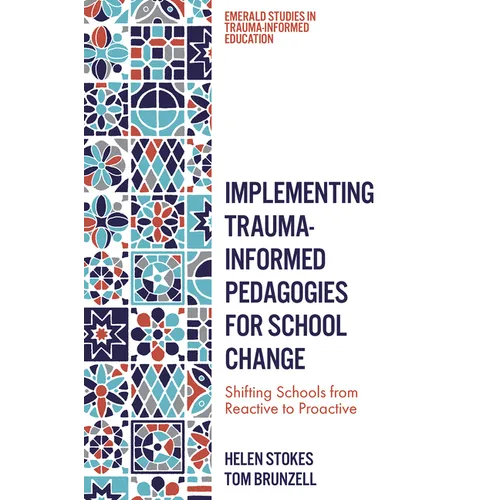 Implementing Trauma-Informed Pedagogies for School Change: Shifting Schools from Reactive to Proactive - Hardcover