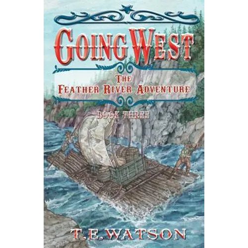 Going West Book 3: The Feather River Adventure Book 3