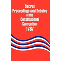 Secret Proceedings and Debates of the Constitutional Convention, 1787