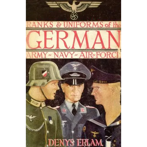Ranks & Uniforms of the German Army, Navy & Air Force (1940)