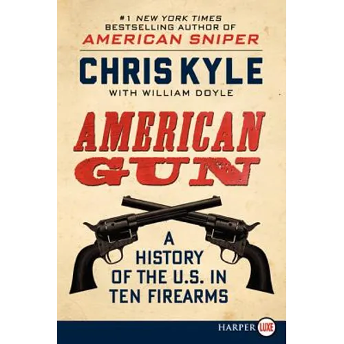 American Gun: A History of the U.S. in Ten Firearms