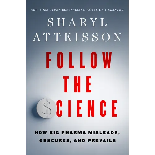 Follow the Science: How Big Pharma Misleads, Obscures, and Prevails - Hardcover