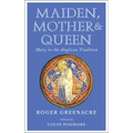 Maiden, Mother and Queen: Mary in the Anglican Tradition - Paperback