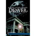Historic Haunts Around Denver - Paperback